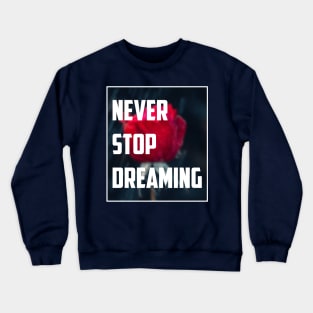 Never Stop Dreaming Crewneck Sweatshirt